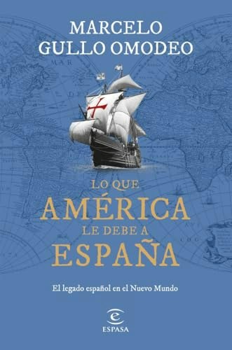 Lo que América le debe a España: El legado español en el Nuevo Mundo: $38.20 Lo que América le debe a España: El legado español en el Nuevo Mundo: $38.20