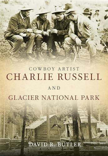 Cowboy Artist Charlie Russell and Glacier National Park: $15.66