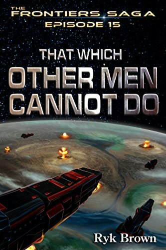 The Frontiers Saga Book 15: That Which Other Men Cannot Do: $2.99 The Frontiers Saga Book 15: That Which Other Men Cannot Do: $2.99