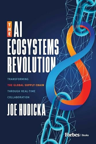 The AI Ecosystems Revolution: Transforming the Global Supply Chain through Real-Time Collaboration: $24.25 The AI Ecosystems Revolution: Transforming the Global Supply Chain through Real-Time Collaboration: $24.25