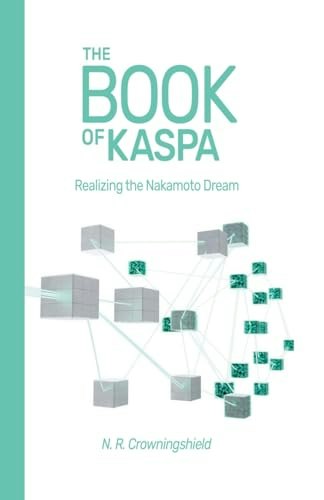 The Book of Kaspa: Realizing the Nakamoto Dream: $12.99 The Book of Kaspa: Realizing the Nakamoto Dream: $12.99