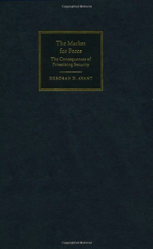 The Market for Force: The Consequences of Privatizing Security: $25.46 The Market for Force: The Consequences of Privatizing Security: $25.46