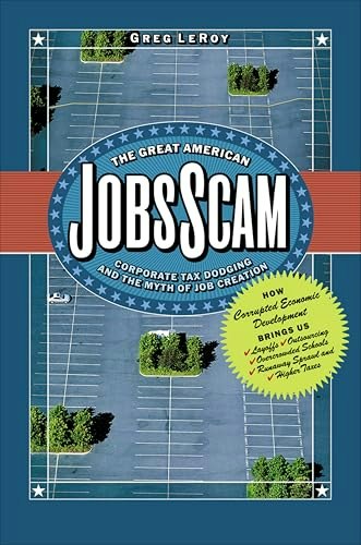 The Great American Jobs Scam: Corporate Tax Dodging and the Myth of Job Creation: $0.50 The Great American Jobs Scam: Corporate Tax Dodging and the Myth of Job Creation: $0.50
