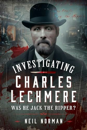 Investigating Charles Lechmere: Was He Jack the Ripper?: $9.44
