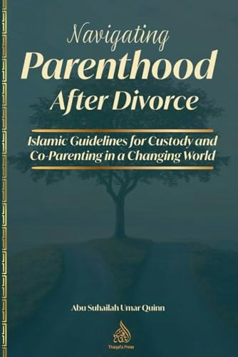 Navigating Parenthood After Divorce: Islamic Guidelines for Custody and Co-Parenting: $20.53