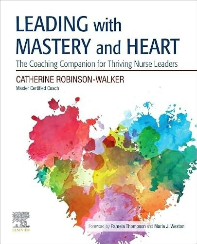 Leading with Mastery and Heart: The Coaching Companion for Thriving Nurse Leaders: $17.16