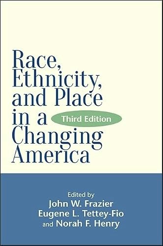 Race, Ethnicity, and Place in a Changing America: $24.32 Race, Ethnicity, and Place in a Changing America: $24.32