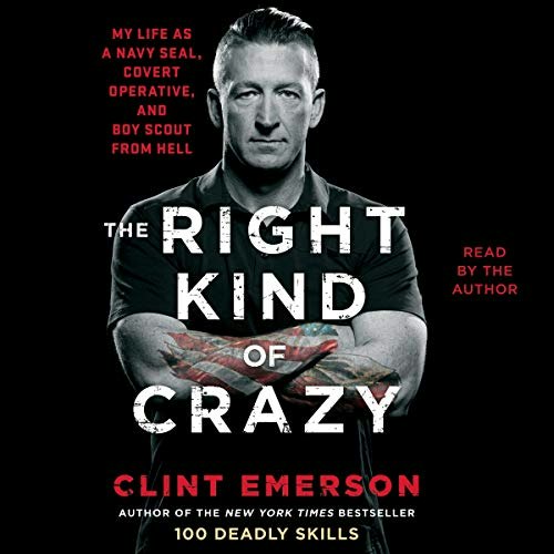 The Right Kind of Crazy: Navy Seal, Covert Operative, and Boy Scout from Hell: $30