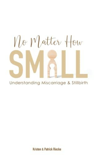 No Matter How Small: Understanding Miscarriage and Stillbirth: $11.79 No Matter How Small: Understanding Miscarriage and Stillbirth: $11.79