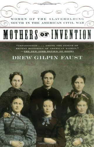 Mothers of Invention: Women of the Slaveholding South in the American Civil War: $13.83 Mothers of Invention: Women of the Slaveholding South in the American Civil War: $13.83