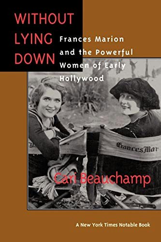 Without Lying Down: Frances Marion and the Powerful Women of Early Hollywood: $14.17 Without Lying Down: Frances Marion and the Powerful Women of Early Hollywood: $14.17