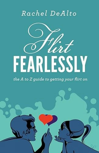 Flirt Fearlessly: The A to Z Guide to Getting Your Flirt On: $0.50 Flirt Fearlessly: The A to Z Guide to Getting Your Flirt On: $0.50