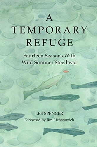 A Temporary Refuge: Fourteen Seasons with Wild Summer Steelhead: $11.59 A Temporary Refuge: Fourteen Seasons with Wild Summer Steelhead: $11.59