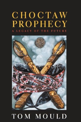 Choctaw Prophecy: A Legacy for the Future: $28.79 Choctaw Prophecy: A Legacy for the Future: $28.79