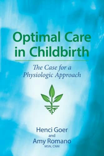 Optimal Care in Childbirth: The Case for a Physiologic Approach: $36.11 Optimal Care in Childbirth: The Case for a Physiologic Approach: $36.11
