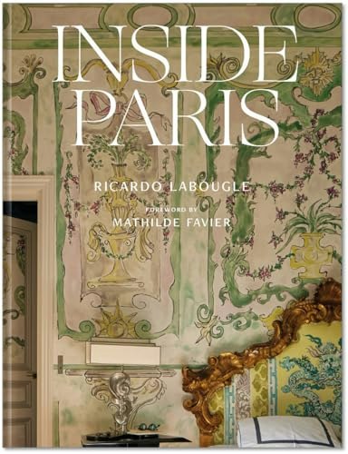 Inside Paris: An Exclusive View Inside the Houses of Parisian Interior and Fashion Designers, Artists, and Influencers: $35.92 Inside Paris: An Exclusive View Inside the Houses of Parisian Interior and Fashion Designers, Artists, and Influencers: $35.92