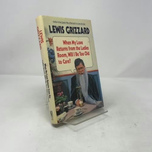 When My Love Returns from the Ladies Room, Will I Be Too Old to Care?: $9.99 When My Love Returns from the Ladies Room, Will I Be Too Old to Care?: $9.99