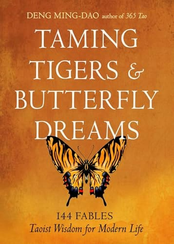 Taming Tigers and Butterfly Dreams: 144 Fables of Taoist Wisdom: $8.14
