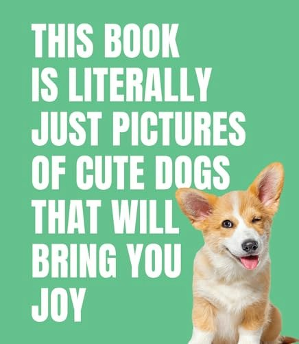 This Book Is Literally Just Pictures of Cute Dogs That Will Bring You Joy: $10.94 This Book Is Literally Just Pictures of Cute Dogs That Will Bring You Joy: $10.94