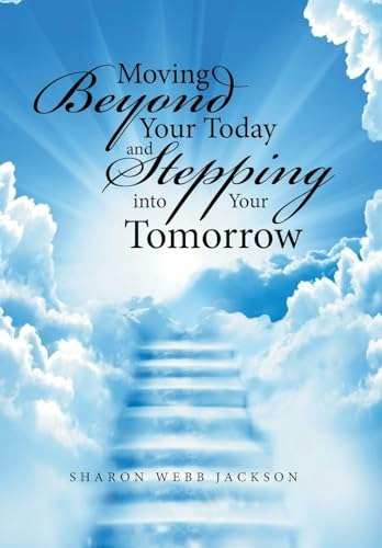 Moving Beyond Your Today and Stepping into Your Tomorrow: $22.80 Moving Beyond Your Today and Stepping into Your Tomorrow: $22.80