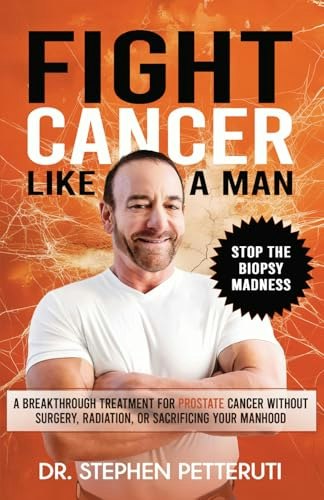 Fight Cancer Like a Man: A Breakthrough Treatment for Prostate Cancer: $16.95