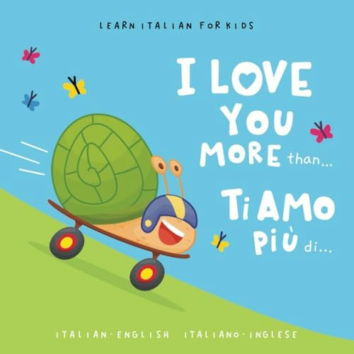 Ti amo più di... Bilingual English-Italian Children's Picture Book: $11.13 Ti amo più di... Bilingual English-Italian Children's Picture Book: $11.13