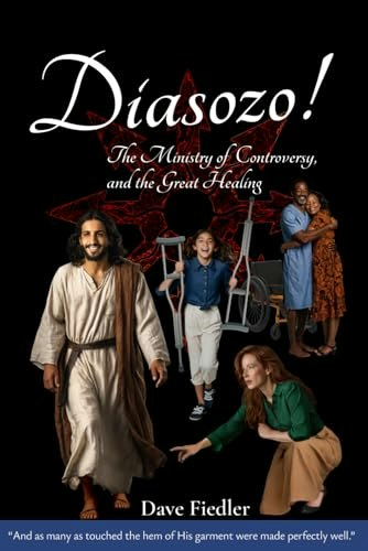 Diasozo: The Ministry of Controversy and the Great Healing: $14.53 Diasozo: The Ministry of Controversy and the Great Healing: $14.53