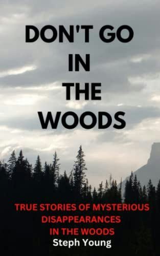 Don't Go in the Woods: True Stories of Mysterious Disappearances in the Woods: $6.63