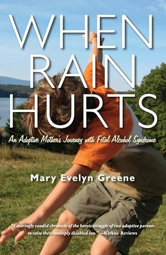 When Rain Hurts: An Adoptive Mother's Journey with Fetal Alcohol Syndrome: $0.99 When Rain Hurts: An Adoptive Mother's Journey with Fetal Alcohol Syndrome: $0.99
