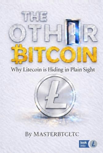 The Other Bitcoin: Why Litecoin is Hiding in Plain Sight: $26.88 The Other Bitcoin: Why Litecoin is Hiding in Plain Sight: $26.88