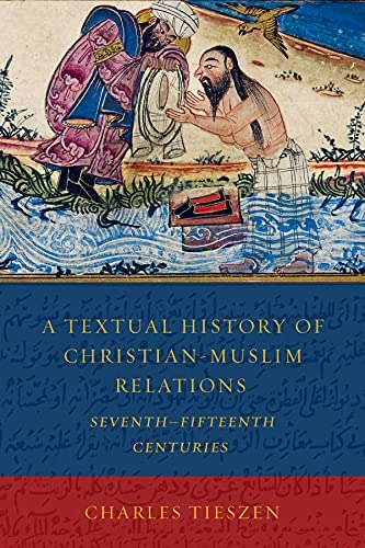 A Textual History of Christian-Muslim Relations Seventh-Fifteenth Centuries: $16.04