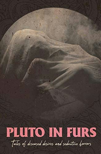 Pluto in Furs: Tales of Diseased Desires and Seductive Horrors: $13.80
