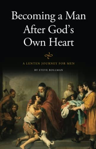 Becoming a Man After God's Own Heart: A Lenten Journey for Men: $4.69 Becoming a Man After God's Own Heart: A Lenten Journey for Men: $4.69