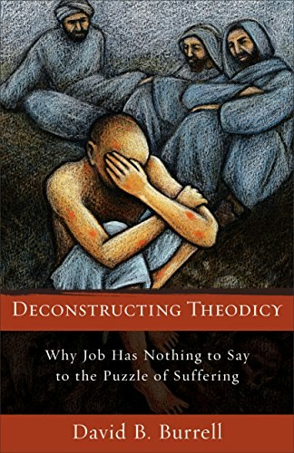 Deconstructing Theodicy: Why Job Has Nothing to Say to the Puzzle of Suffering: $12.99 Deconstructing Theodicy: Why Job Has Nothing to Say to the Puzzle of Suffering: $12.99