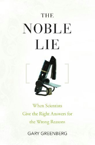The Noble Lie: When Scientists Give the Right Answers for the Wrong Reasons: $11.59 The Noble Lie: When Scientists Give the Right Answers for the Wrong Reasons: $11.59