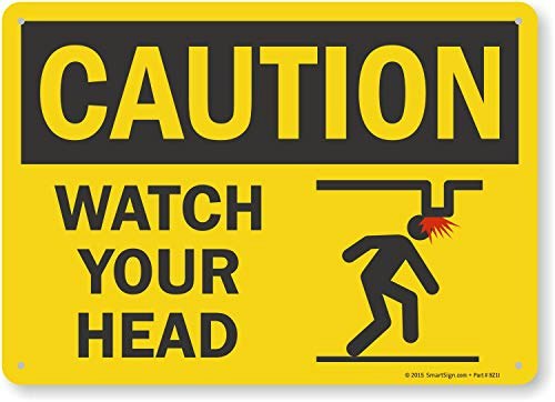 SmartSign 14 x 10-inch Caution Watch Your Head Sign: $9.47 SmartSign 14 x 10-inch Caution Watch Your Head Sign: $9.47
