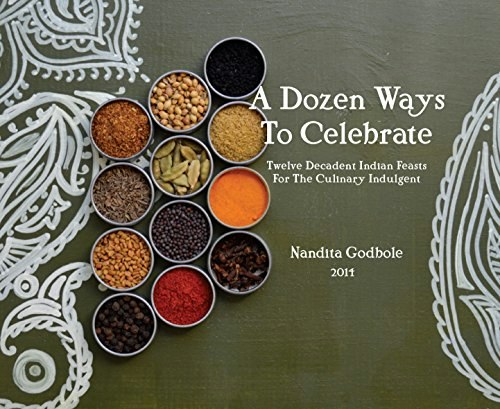 A Dozen Ways To Celebrate: Twelve Indian Feast Recipes: $45 A Dozen Ways To Celebrate: Twelve Indian Feast Recipes: $45