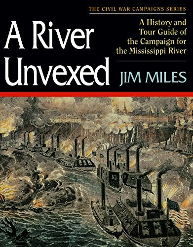 A River Unvexed: A History and Tour Guide of the Campaign for the Mississippi River: $17.99 A River Unvexed: A History and Tour Guide of the Campaign for the Mississippi River: $17.99