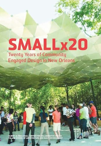 Smallx20: Twenty Years of Community Engaged Design in New Orleans: $27.64 Smallx20: Twenty Years of Community Engaged Design in New Orleans: $27.64