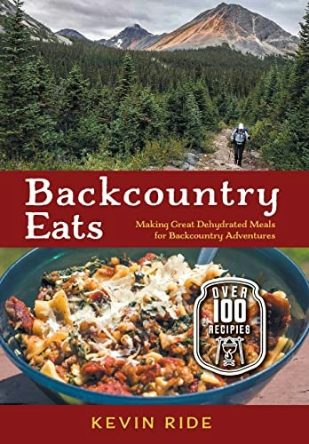Backcountry Eats: Making Great Dehydrated Meals for Backcountry Adventures: $35.96 Backcountry Eats: Making Great Dehydrated Meals for Backcountry Adventures: $35.96