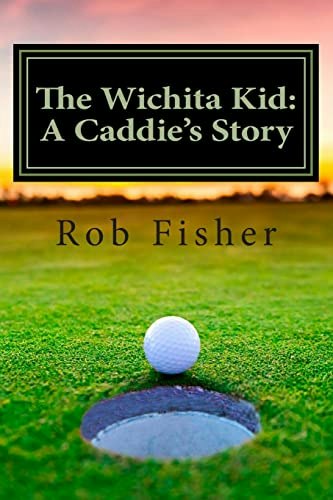 The Wichita Kid: A Caddie's Story: $10.63 The Wichita Kid: A Caddie's Story: $10.63
