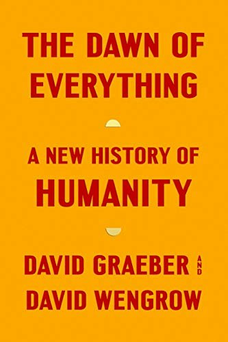 The Dawn of Everything: A New History of Humanity: $15.91 The Dawn of Everything: A New History of Humanity: $15.91