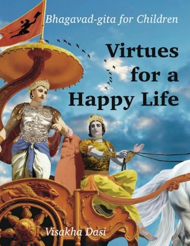 Virtues for a Happy Life: Bhagavad-gita for Children: $10.09 Virtues for a Happy Life: Bhagavad-gita for Children: $10.09