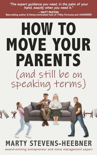 How to Move Your Parents: (and still be on speaking terms): $11.37 How to Move Your Parents: (and still be on speaking terms): $11.37