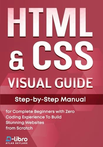 HTML & CSS Visual Guide: Step-by-Step Manual for Beginners: $38.80 HTML & CSS Visual Guide: Step-by-Step Manual for Beginners: $38.80